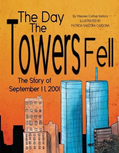 The Day the Towers Fell: The Story of September 11, 2001