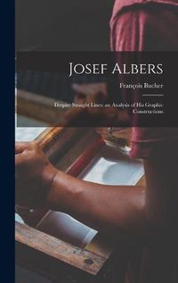 Cover image for Josef Albers: Despite Straight Lines; an Analysis of His Graphic Constructions