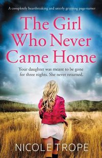Cover image for The Girl Who Never Came Home: A completely heartbreaking and utterly gripping page-turner