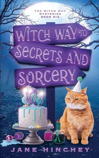 Cover image for Witch Way to Secrets and Sorcery: A Witch Way Paranormal Cozy Mystery #6