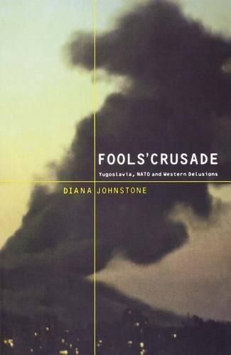 Cover image for Fools' Crusade: Yugoslavia, Nato, and Western Delusions