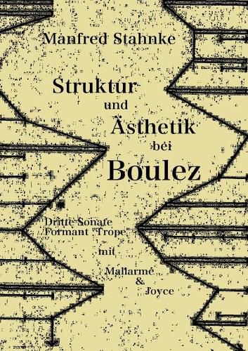 Cover image for Struktur und AEsthetik bei Boulez: Dritte Sonate, Formant Trope - mit Mallarme & Joyce