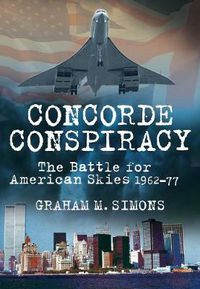 Cover image for Concorde Conspiracy: The Battle for American Skies 1962-77