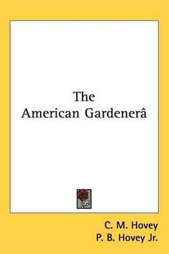 Cover image for The American Gardener's Magazine V2, 1836: And Register Of Useful Discoveries And Improvements In Horticulture And Rural Affairs (1836)