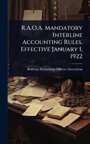 Cover image for R.A.O.A. Mandatory Interline Accounting Rules. Effective January 1, 1922