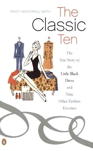 Cover image for The Classic Ten: The True Story of the Little Black Dress and Nine Other Fashion Favorites