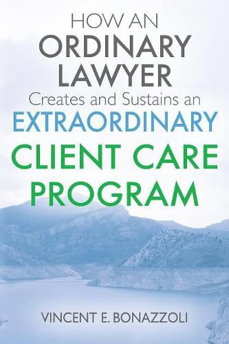 Cover image for HOW AN ORDINARY LAWYER Creates and Sustains an EXTRAORDINARY CLIENT CARE PROGRAM