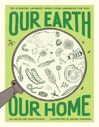 Cover image for Our Earth, Our Home: The Essential Japanese Green Living Handbook for Kids