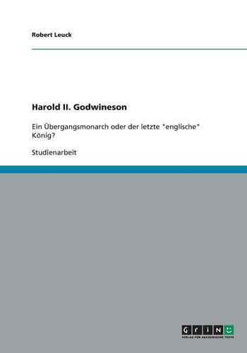 Cover image for Harold II. Godwineson: Ein UEbergangsmonarch oder der letzte  englische  Koenig?