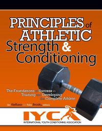 Cover image for Principles of Athletic Strength & Conditioning: The Foundations of Success in Training and Developing the Complete Athlete