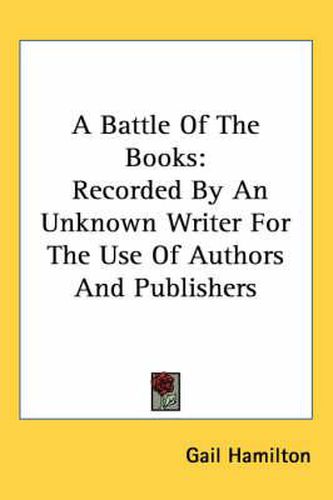 Cover image for A Battle of the Books: Recorded by an Unknown Writer for the Use of Authors and Publishers