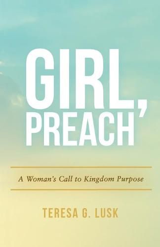 Cover image for Girl, Preach: A Woman's Call to Kingdom Purpose