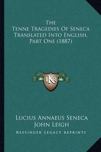 The Tenne Tragedies of Seneca Translated Into English, Part One (1887)