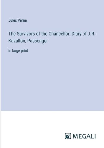 Cover image for The Survivors of the Chancellor; Diary of J.R. Kazallon, Passenger