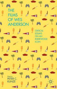 Cover image for The Films of Wes Anderson: Critical Essays on an Indiewood Icon