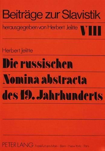 Cover image for Die Russischen Nomina Abstracta Des 19. Jahrhunderts: Teil 1: Der Lexikalische Bestand Der Ersten Haelfte Des 19. Jahrhunderts
