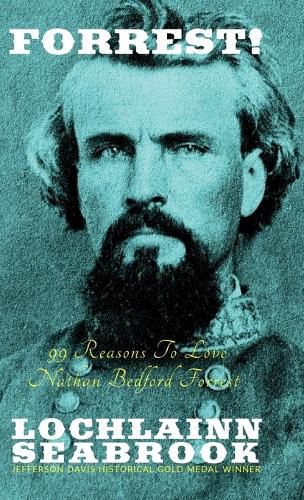 Forrest!: 99 Reasons To Love Nathan Bedford Forrest