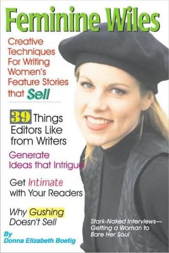 Cover image for Feminine Wiles: Creative Techniques for Writing Women's Feature Stories that Sell