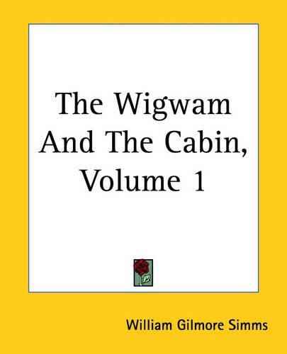 Cover image for The Wigwam And The Cabin, Volume 1