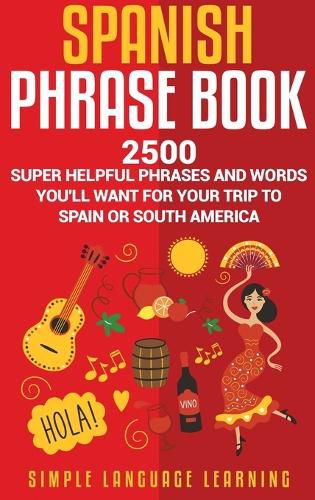 Cover image for Spanish Phrase Book: 2500 Super Helpful Phrases and Words You'll Want for Your Trip to Spain or South America