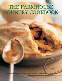 Cover image for The Farmhouse Country Cookbook: 170 traditional recipes shown in 680 evocative step-by-step photographs