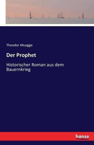 Der Prophet: Historischer Roman aus dem Bauernkrieg