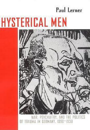 Cover image for Hysterical Men: War, Psychiatry, and the Politics of Trauma in Germany, 1890-1930