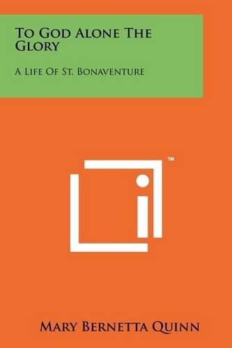 Cover image for To God Alone the Glory: A Life of St. Bonaventure