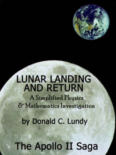 Lunar Landing and Return: A Simplified Physics & Mathematics Investigation-The Apollo II Saga