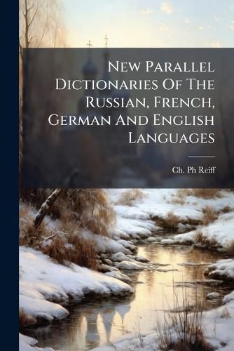 Cover image for New Parallel Dictionaries Of The Russian, French, German And English Languages