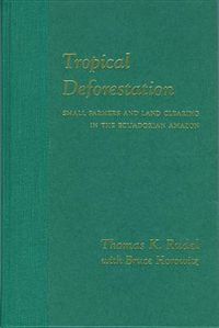 Cover image for Tropical Deforestation: Small Farmers and Land Clearing in Ecuadorian Amazon