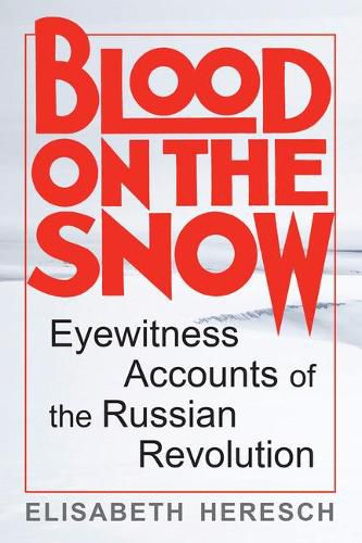 Cover image for Blood on the Snow: Eyewitness Accounts of the Russian Revolution