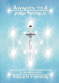 Cover image for Awaken to a new world - my journey from surrender to sovereignty