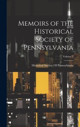 Cover image for Memoirs of the Historical Society of Pennsylvania; Volume 2