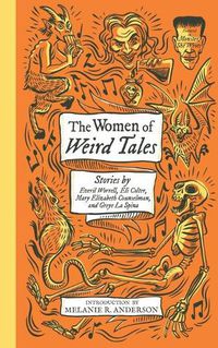 Cover image for The Women of Weird Tales: Stories by Everil Worrell, Eli Colter, Mary Elizabeth Counselman and Greye La Spina (Monster, She Wrote)