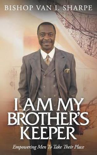Cover image for I Am My Brother's Keeper: Empowering Men to Take Their Place