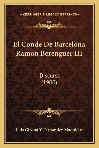 Cover image for El Conde de Barcelona Ramon Berenguer III: Discurso (1900)