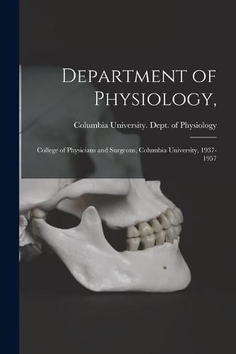 Cover image for Department of Physiology,: College of Physicians and Surgeons, Columbia University, 1937-1957