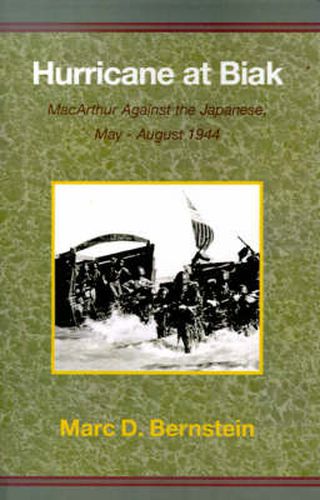 Cover image for Hurricane at Biak: MacArthur Against the Japanese, May-August 1944