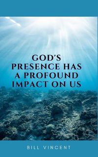 Cover image for God's Presence Has a Profound Impact On Us