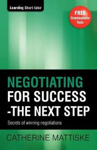 Cover image for Negotiating for Success - The Next Step: Secrets of winning negotiations