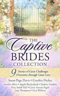 Cover image for The Captive Brides Collection: 9 Stories of Great Challenges Overcome Through Great Love