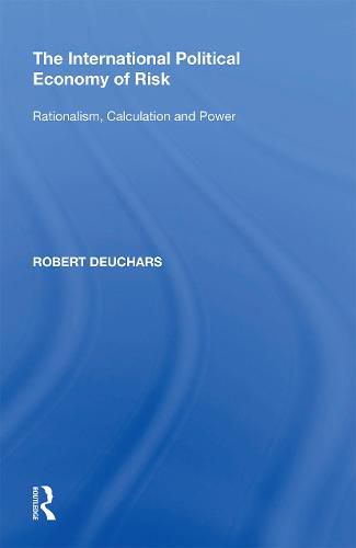 Cover image for The International Political Economy of Risk: Rationalism, Calculation and Power