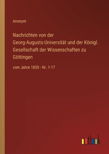 Cover image for Nachrichten von der Georg-Augusts-Universitaet und der Koenigl. Gesellschaft der Wissenschaften zu Goettingen