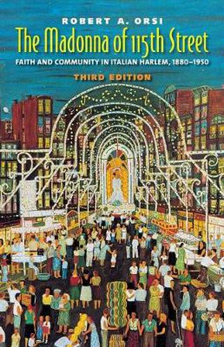 Cover image for The Madonna of 115th Street: Faith and Community in Italian Harlem, 1880-1950