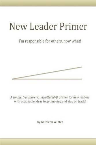 Cover image for The New Leader Primer: I'm Responsible for Others, Now What?!