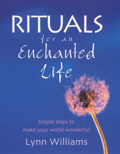 Rituals for an Enchanted Life: Simple Steps to Make Your World Wonderful