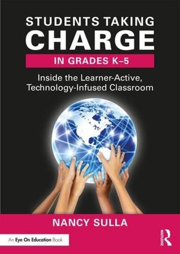 Cover image for Students Taking Charge in Grades K-5: Inside the Learner-Active, Technology-Infused Classroom