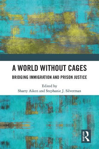 Cover image for A World Without Cages: Bridging Immigration and Prison Justice