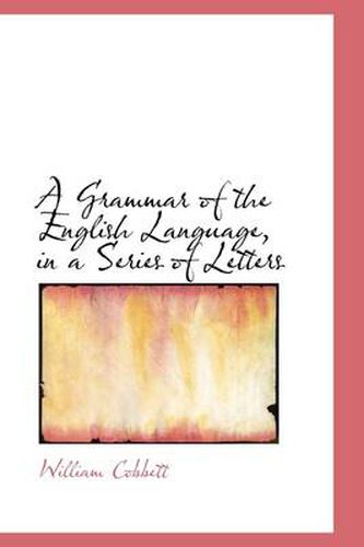 Cover image for A Grammar of the English Language, in a Series of Letters